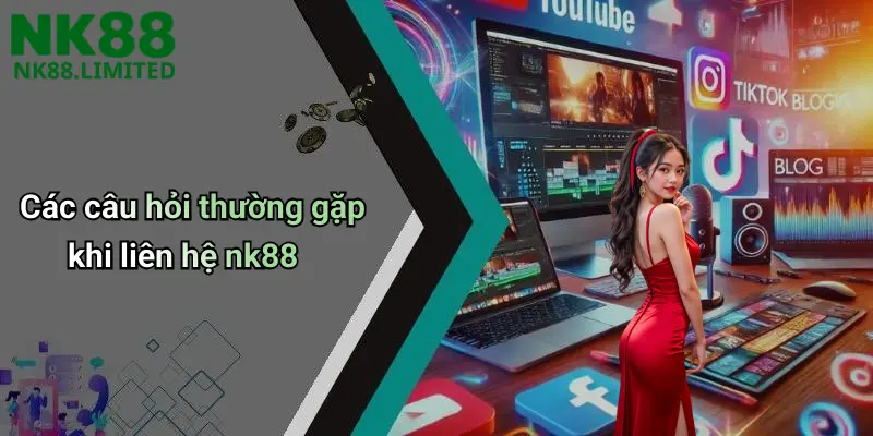 Các câu hỏi thường gặp khi liên hệ nk88