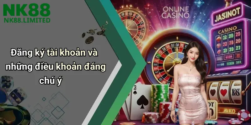 Đăng ký tài khoản và những điều khoản đáng chú ý
