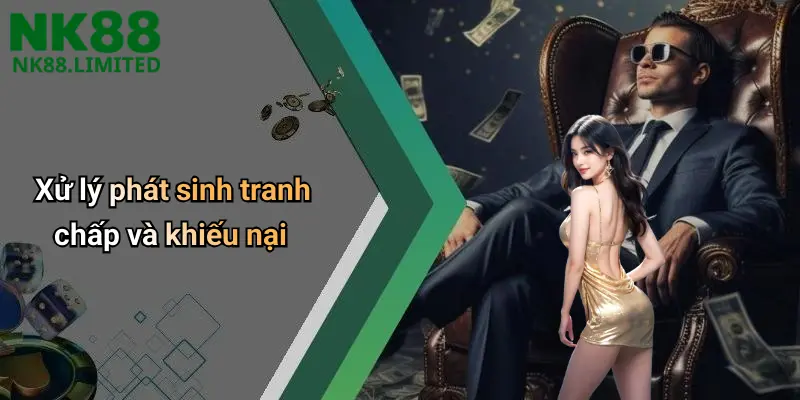 Xử lý phát sinh tranh chấp và khiếu nại